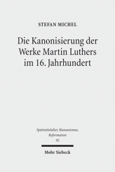 Cover of 'Die Kanonisierung der Werke Martin Luthers im 16. Jahrhundert'