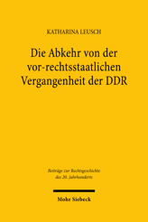 Cover of 'Die Abkehr von der vor-rechtsstaatlichen Vergangenheit der DDR'