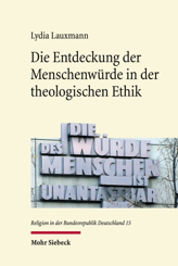 Cover of 'Die Entdeckung der Menschenwürde in der theologischen Ethik'