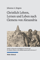 Cover von 'Christlich Lehren, Lernen und Leben nach Clemens von Alexandria'