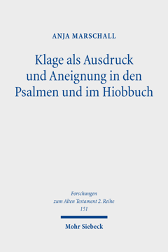 Klage als Ausdruck und Aneignung in den Psalmen und im Hiobbuch